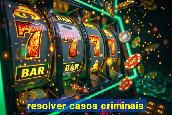 resolver casos criminais