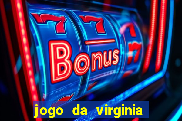 jogo da virginia que ganha dinheiro