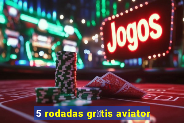 5 rodadas gr谩tis aviator