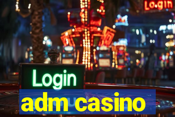 adm casino