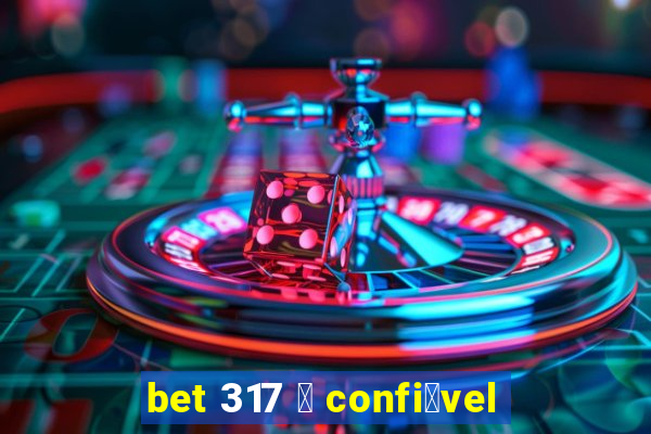 bet 317 茅 confi谩vel