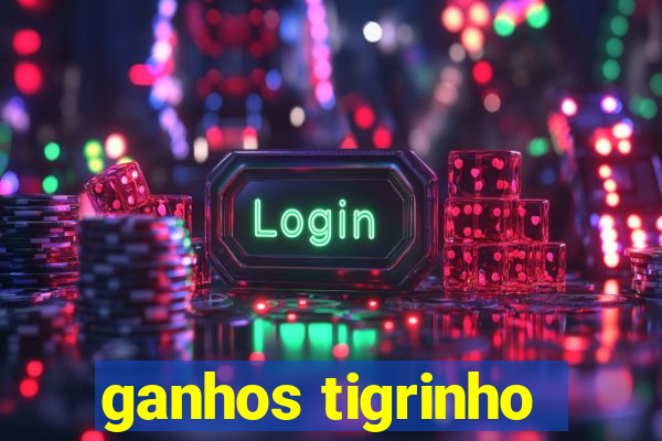 ganhos tigrinho