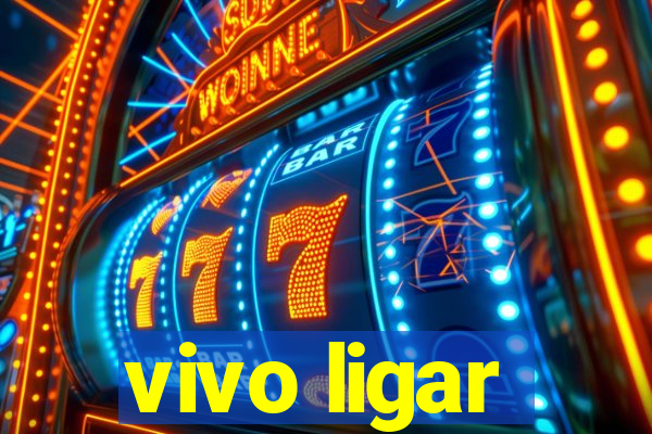 vivo ligar