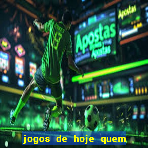 jogos de hoje quem tem mais chance de ganhar