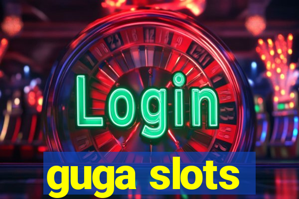 guga slots