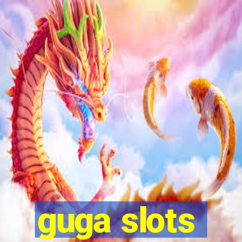 guga slots