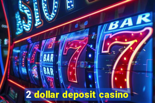 2 dollar deposit casino