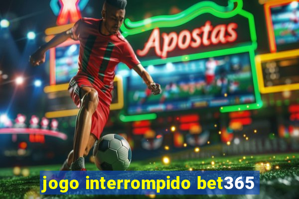 jogo interrompido bet365