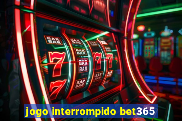 jogo interrompido bet365