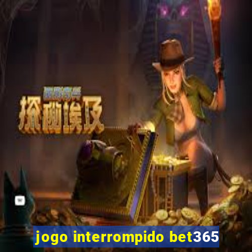 jogo interrompido bet365