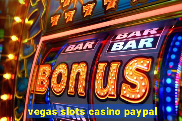 vegas slots casino paypal