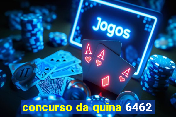 concurso da quina 6462