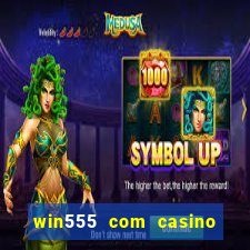 win555 com casino login download