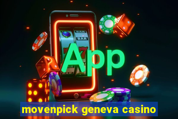 movenpick geneva casino