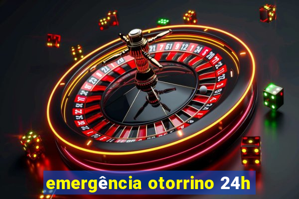 emergência otorrino 24h