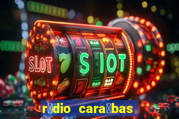 r谩dio cara铆bas fm irec锚 bahia