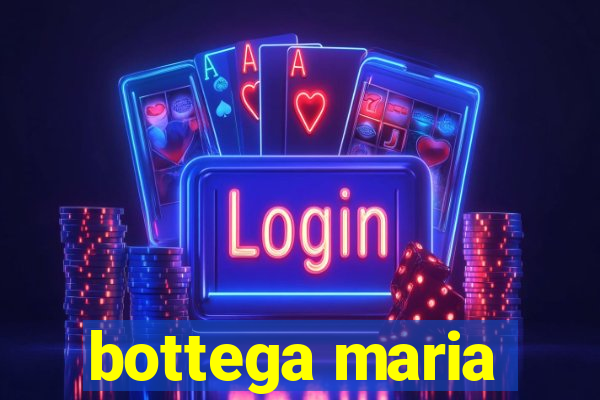 bottega maria