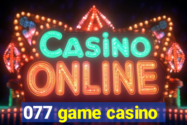 077 game casino