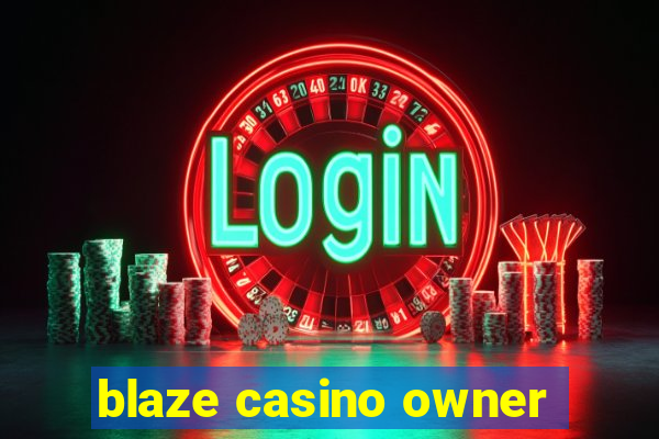 blaze casino owner