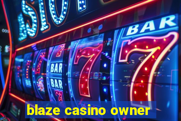 blaze casino owner