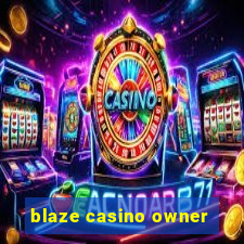 blaze casino owner