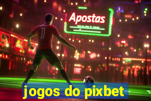 jogos do pixbet