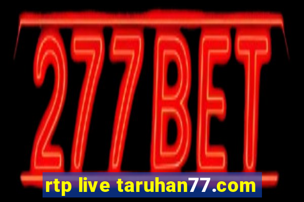 rtp live taruhan77.com