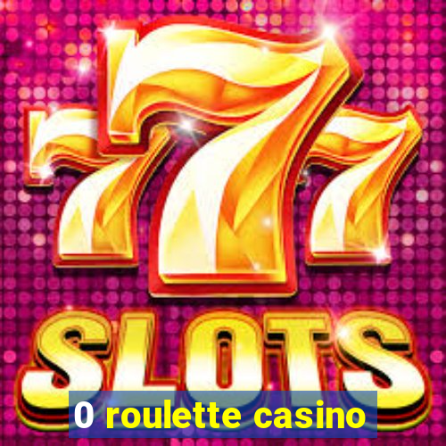 0 roulette casino