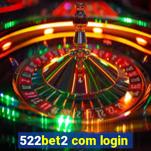 522bet2 com login