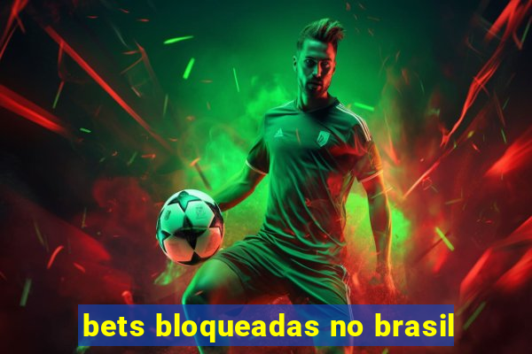 bets bloqueadas no brasil