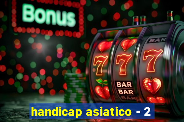 handicap asiatico - 2