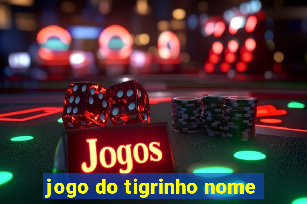 jogo do tigrinho nome