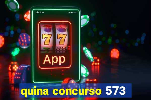 quina concurso 573