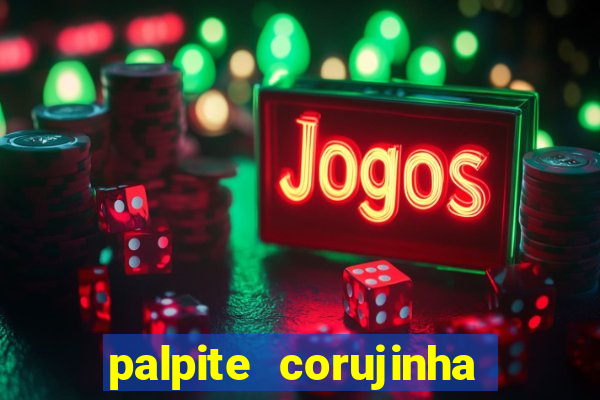 palpite corujinha de hoje