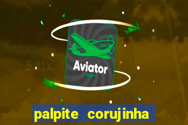 palpite corujinha de hoje