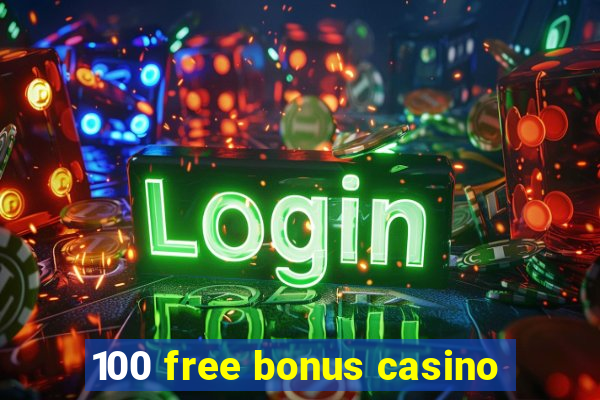 100 free bonus casino