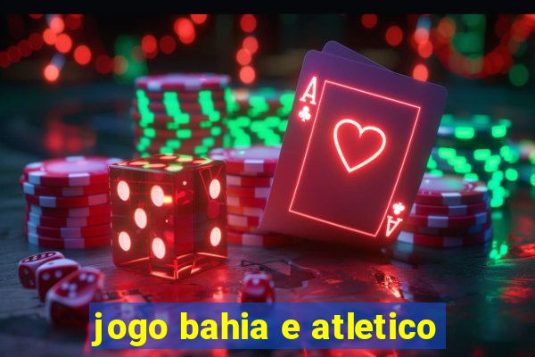 jogo bahia e atletico