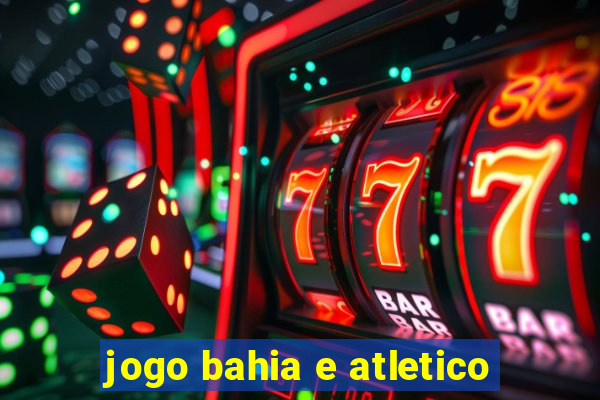 jogo bahia e atletico