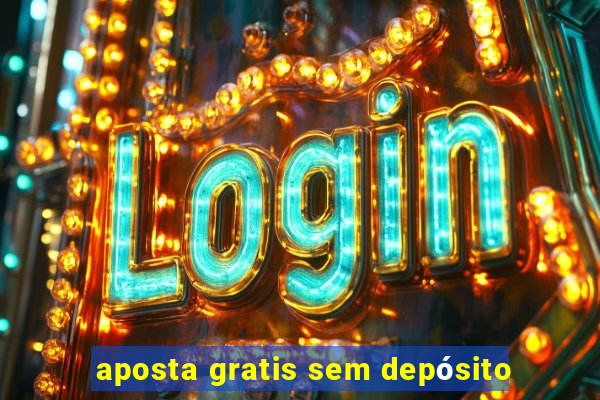 aposta gratis sem depósito