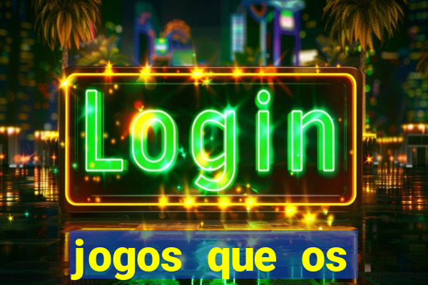 jogos que os famosos jogam para ganhar dinheiro