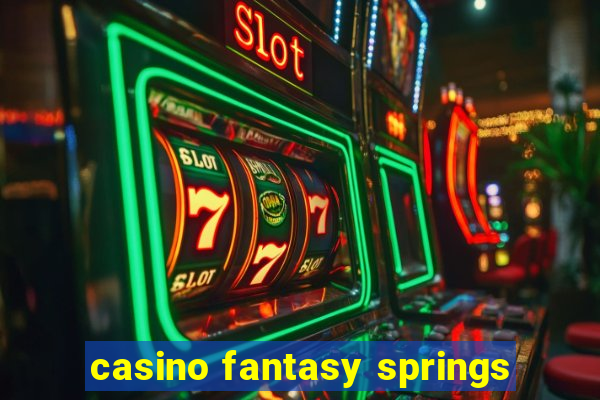 casino fantasy springs