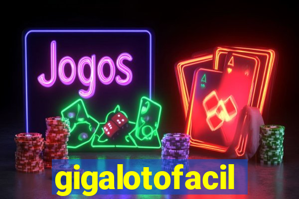 gigalotofacil