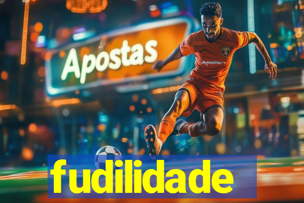 fudilidade