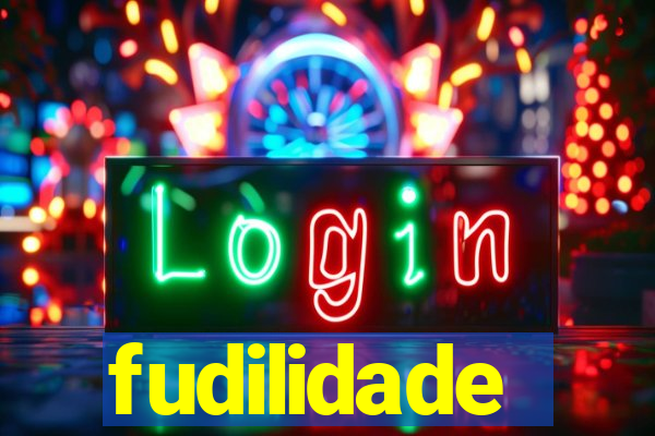 fudilidade