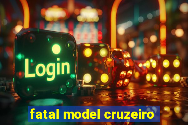 fatal model cruzeiro