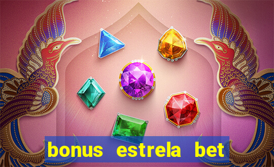 bonus estrela bet como funciona