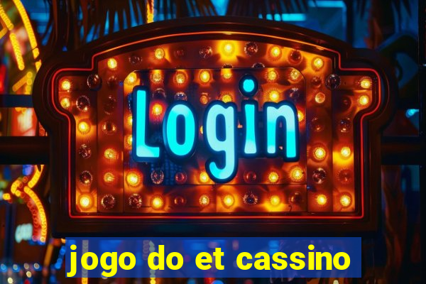 jogo do et cassino