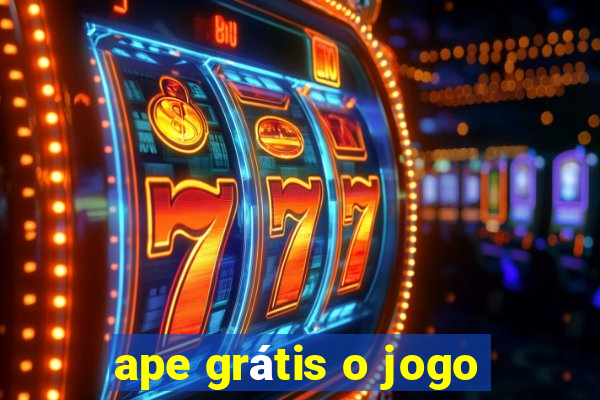 ape grátis o jogo