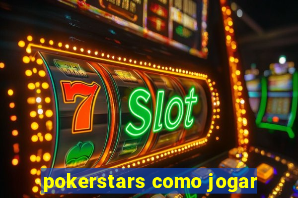 pokerstars como jogar