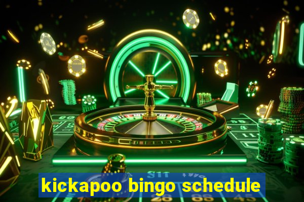 kickapoo bingo schedule